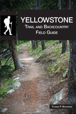 Yellowstone Trail and Backcountry Field Guide by Bohannan, Thomas P.
