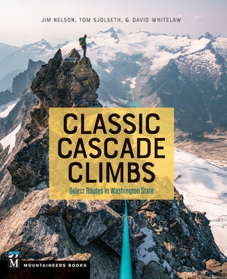 Classic Cascade Climbs: Select Routes in Washington State by Nelson, Jim