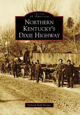 Northern Kentucky's Dixie Highway by Kohl Kremer, Deborah