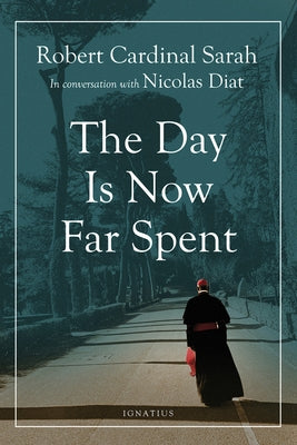 The Day Is Now Far Spent by Sarah, Cardinal Robert