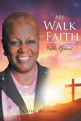 My Walk of Faith: His Grace by Williams, Cathy