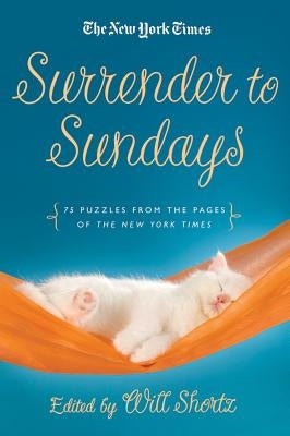 Surrender to Sunday Crosswords: 75 Puzzles from the Pages of the New York Times by The New York Times