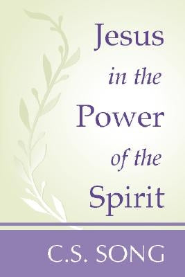 Jesus in the Power of the Spirit by Song, C. S.