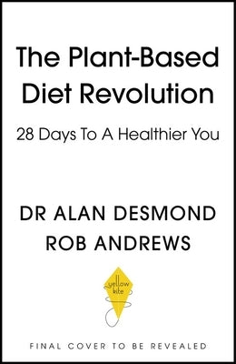 The Plant-Based Diet Revolution: 28 Days to a Heathier You by Desmond, Alan