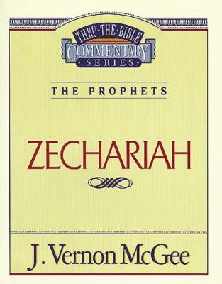 Thru the Bible Vol. 32: The Prophets (Zechariah) by McGee, J. Vernon