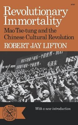 Revolutionary Immortality: Mao Tse-Tung and the Chinese Cultural Revolution by Lifton, Robert Jay