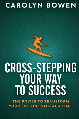 Cross-Stepping Your Way To Success: The Power to Transform Your Life One Step at a Time! by Bowen, Carolyn M.