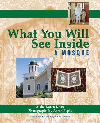 What You Will See Inside a Mosque by Khan, Aisha Karen