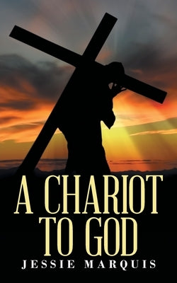 A Chariot to God by Marquis, Jessie