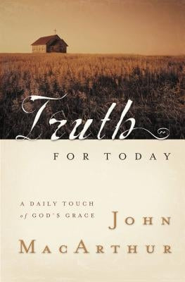 Truth for Today: A Daily Touch of God's Grace by MacArthur, John F.