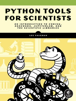 Python Tools for Scientists: An Introduction to Using Anaconda, Jupyterlab, and Python's Scientific Libraries by Vaughan, Lee