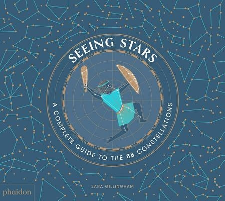Seeing Stars: A Complete Guide to the 88 Constellations by Gillingham, Sara
