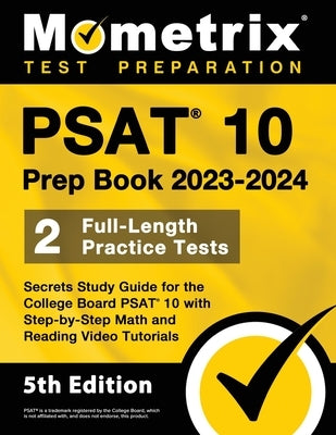 PSAT 10 Prep Book 2023 and 2024 - 2 Full-Length Practice Tests, Secrets Study Guide for the College Board PSAT 10 with Step-by-Step Math and Reading V by Bowling, Matthew