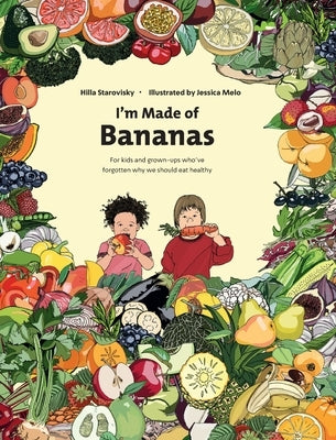 I'm Made Of Bananas: Healthy eating for kids and grown-ups ! by Starovisky, Hilla
