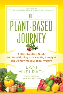 The Plant-Based Journey: A Step-By-Step Guide for Transitioning to a Healthy Lifestyle and Achieving Your Ideal Weight by Muelrath, Lani