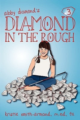 Diamond in the Rough: More Fun Adventures with Abby Diamond by Smith-Armand M. Ed Ctvi, Kristie