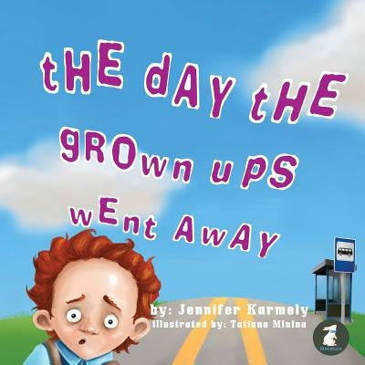 The Day the Grownups Went Away by Karmely, Jennifer