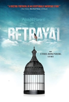 Betrayal: The Ethel Rosenberg Story by Parenti, Alisa M.