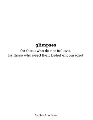glimpses: for those who do not believe, for those who need their belief encouraged by Giordano, Stephen