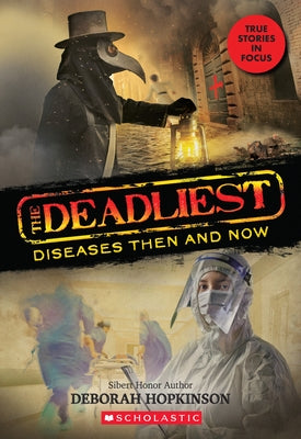 The Deadliest Diseases Then and Now (the Deadliest #1, Scholastic Focus), 1 by Hopkinson, Deborah