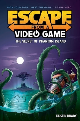 Escape from a Video Game, Volume 1: The Secret of Phantom Island by Brady, Dustin
