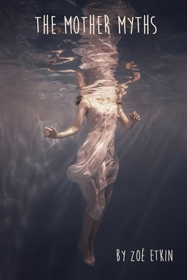 The Mother Myths by Etkin, Zo&#235;