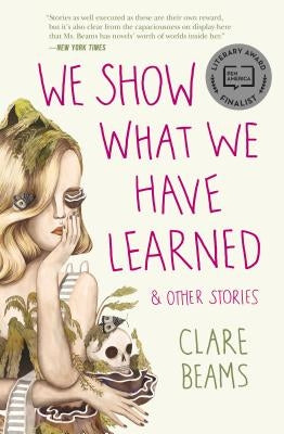 We Show What We Have Learned & Other Stories by Beams, Clare