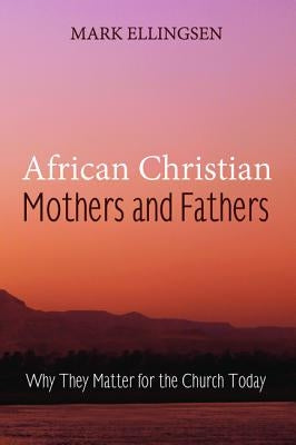 African Christian Mothers and Fathers by Ellingsen, Mark
