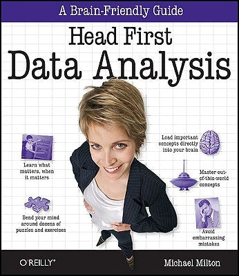 Head First Data Analysis: A Learner's Guide to Big Numbers, Statistics, and Good Decisions by Milton, Michael