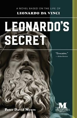 Leonardo's Secret: A Novel Based on the Life of Leonardo da Vinci by Myers, Peter David