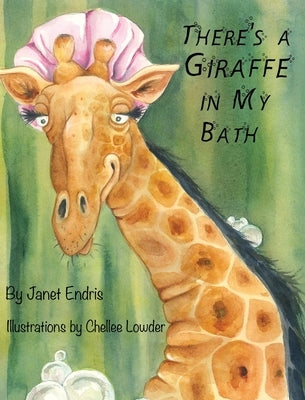 There's a Giraffe in My Bath by Endris, Janet