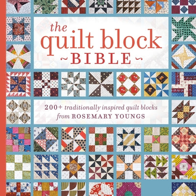The Quilt Block Bible: 200+ Traditionally Inspired Quilt Blocks from Rosemary Youngs [With CDROM] by Youngs, Rosemary