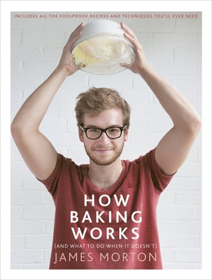 How Baking Works: And What to Do When It Doesn't by Morton, James