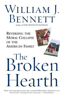 The Broken Hearth by Bennett, William J.
