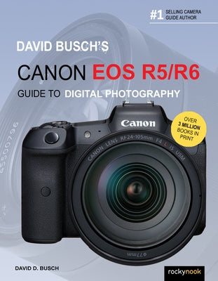 David Busch's Canon EOS R5/R6 Guide to Digital Photography by Busch, David D.