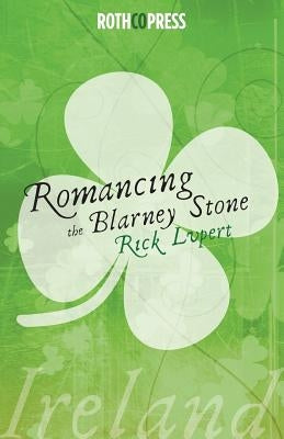 Romancing The Blarney Stone by Lupert, Rick