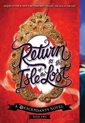 Return to the Isle of the Lost: A Descendants Novel by de la Cruz, Melissa