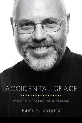Accidental Grace: Poetry, Prayers, and Psalms by Shapiro, Rami