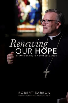 Renewing Our Hope: Essays for the New Evangelization by Barron, Robert
