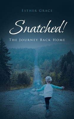 Snatched!: The Journey Back Home by Grace, Esther
