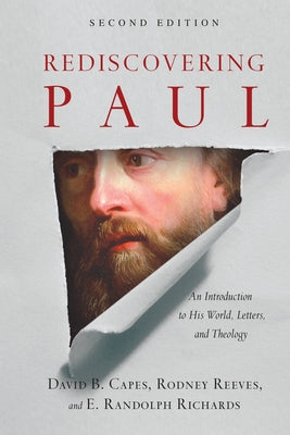 Rediscovering Paul: An Introduction to His World, Letters, and Theology by Capes, David B.