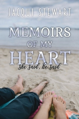 Memoirs of My Heart: She Said, He Said by Stewart, Jacqui