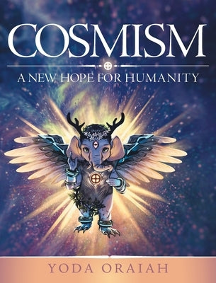 Cosmism: A New Hope for Humanity by Oraiah, Yoda