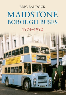 Maidstone Borough Buses 1974-1992 by Baldock, Eric