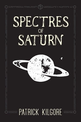 Spectres of Saturn by Kilgore, Patrick