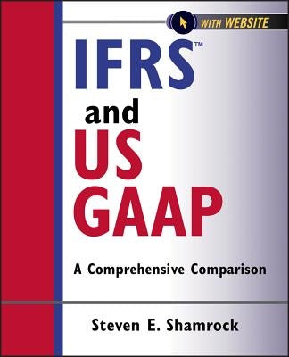 Ifrs and Us Gaap, with Website: A Comprehensive Comparison by Shamrock, Steven E.