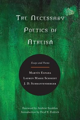 The Necessary Poetics of Atheism: Essays and Poems by Espada, Mart&#237;n