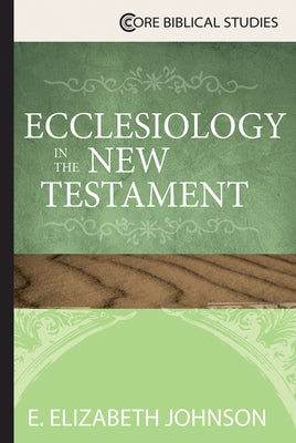 Ecclesiology in the New Testament by Johnson, E. Elizabeth