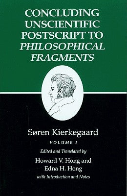 Kierkegaard's Writings, XII, Volume I: Concluding Unscientific PostScript to Philosophical Fragments by Kierkegaard, Soren