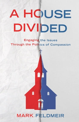 A House Divided: Engaging the Issues Through the Politics of Compassion by Feldmeir, Mark
